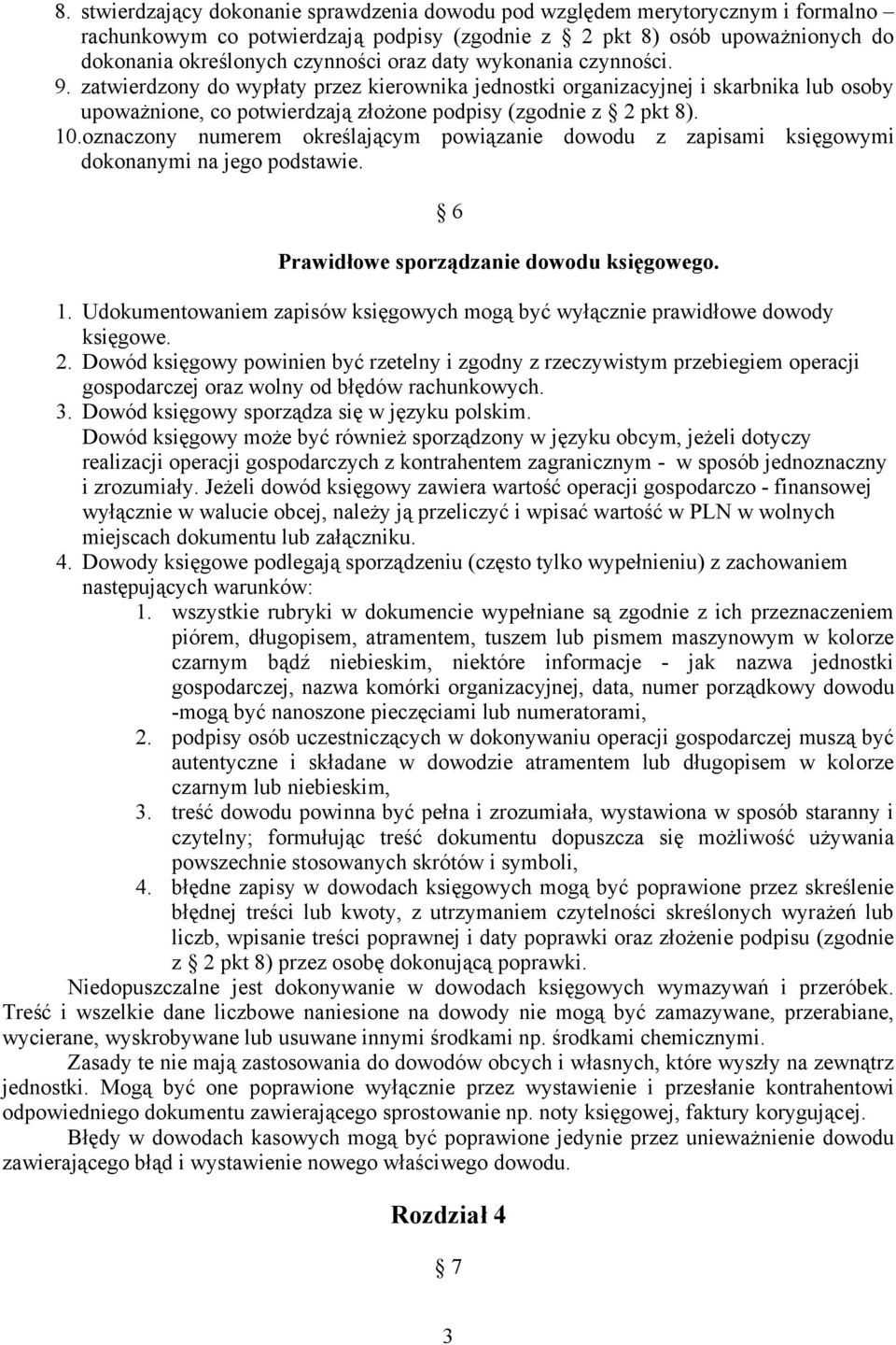 oznaczony numerem określającym powiązanie dowodu z zapisami księgowymi dokonanymi na jego podstawie. 6 Prawidłowe sporządzanie dowodu księgowego. 1.