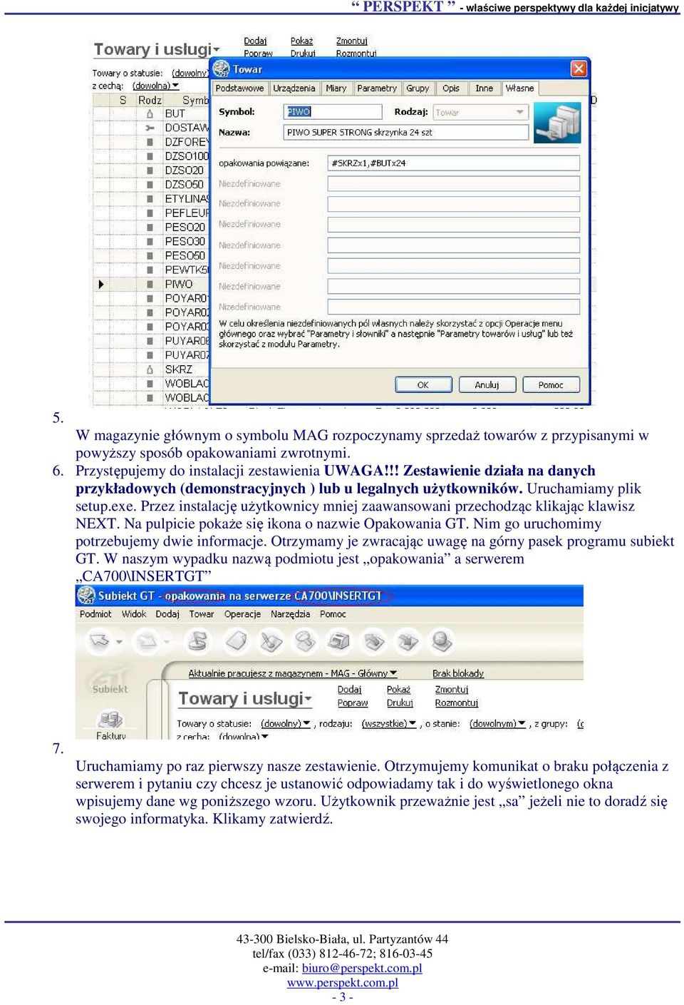 Przez instalację użytkownicy mniej zaawansowani przechodząc klikając klawisz NEXT. Na pulpicie pokaże się ikona o nazwie Opakowania GT. Nim go uruchomimy potrzebujemy dwie informacje.