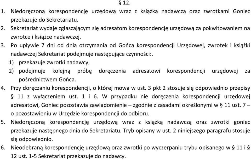 Po upływie 7 dni od dnia otrzymania od Gońca korespondencji Urzędowej, zwrotek i książki nadawczej Sekretariat podejmuje następujące czynności:.