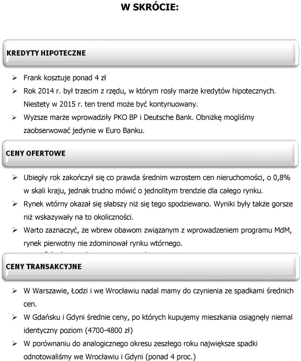 Ubiegły rok zakończył się co prawda średnim wzrostem cen nieruchomości, o 0,8% w skali kraju, jednak trudno mówić o jednolitym trendzie dla całego rynku.