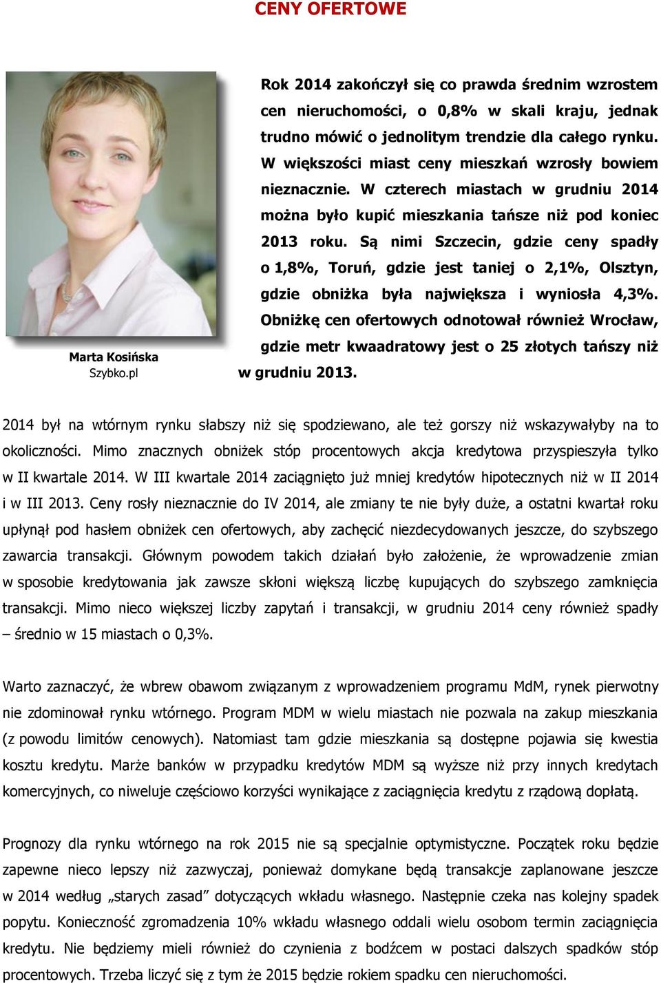 Są nimi Szczecin, gdzie ceny spadły o 1,8%, Toruń, gdzie jest taniej o 2,1%, Olsztyn, gdzie obniżka była największa i wyniosła 4,3%.