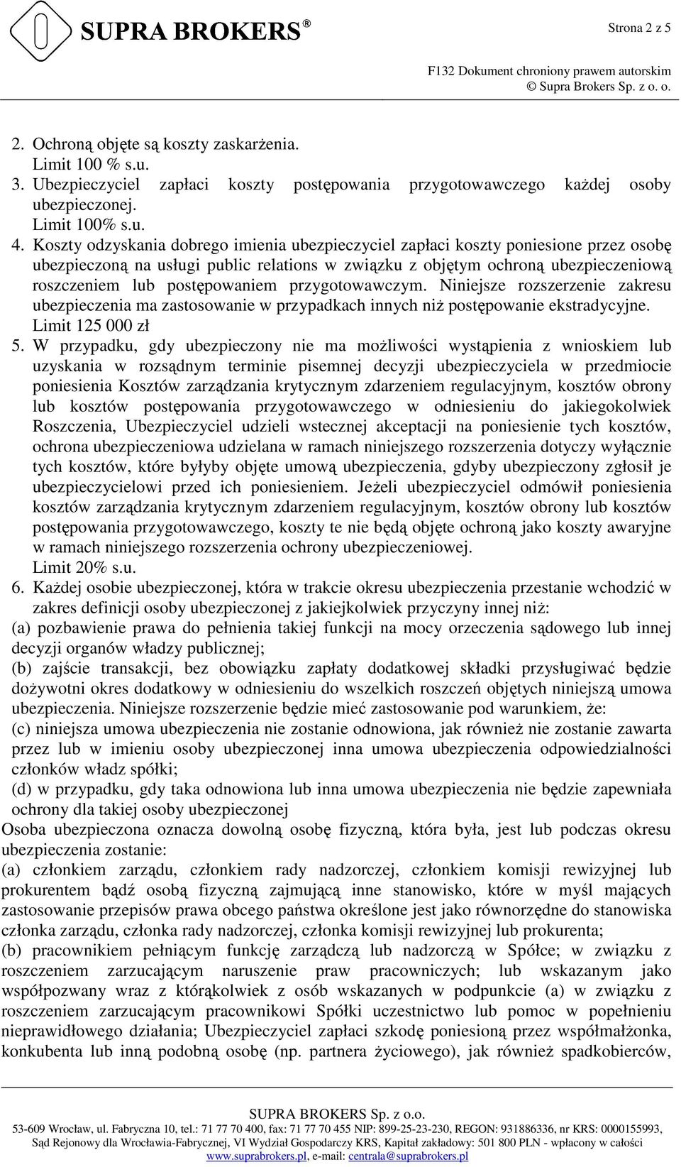 postępowaniem przygotowawczym. Niniejsze rozszerzenie zakresu ubezpieczenia ma zastosowanie w przypadkach innych niŝ postępowanie ekstradycyjne. Limit 125 000 zł 5.