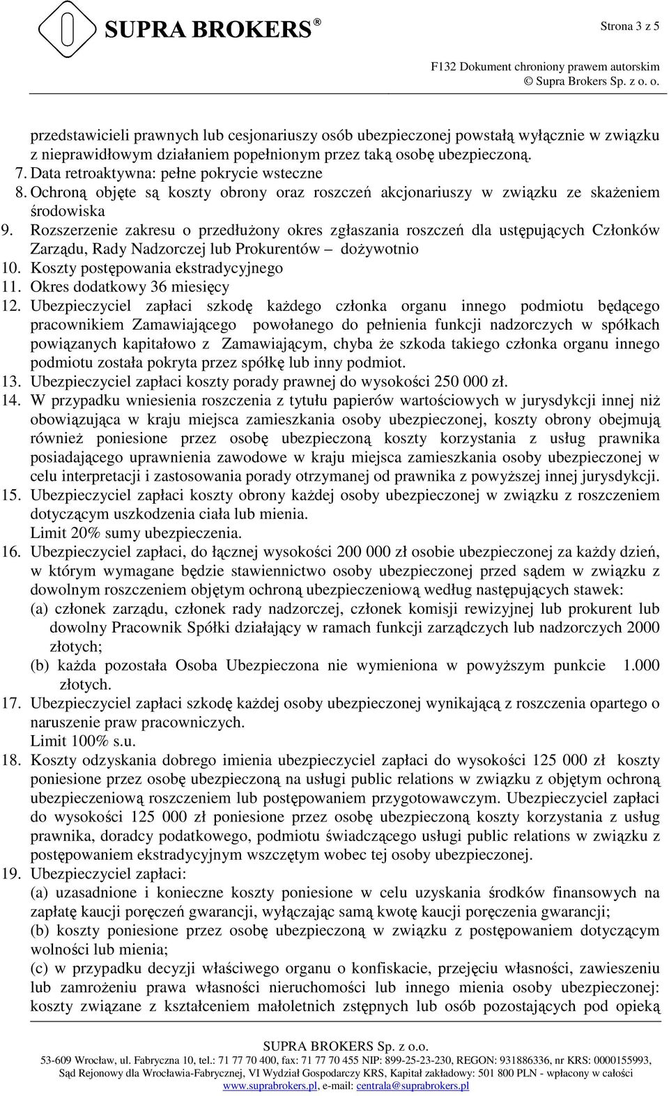 Rozszerzenie zakresu o przedłuŝony okres zgłaszania roszczeń dla ustępujących Członków Zarządu, Rady Nadzorczej lub Prokurentów doŝywotnio 10. Koszty postępowania ekstradycyjnego 11.