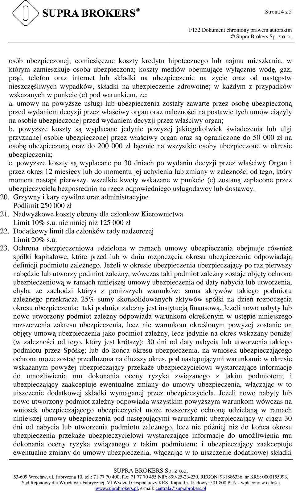 umowy na powyŝsze usługi lub ubezpieczenia zostały zawarte przez osobę ubezpieczoną przed wydaniem decyzji przez właściwy organ oraz naleŝności na postawie tych umów ciąŝyły na osobie ubezpieczonej