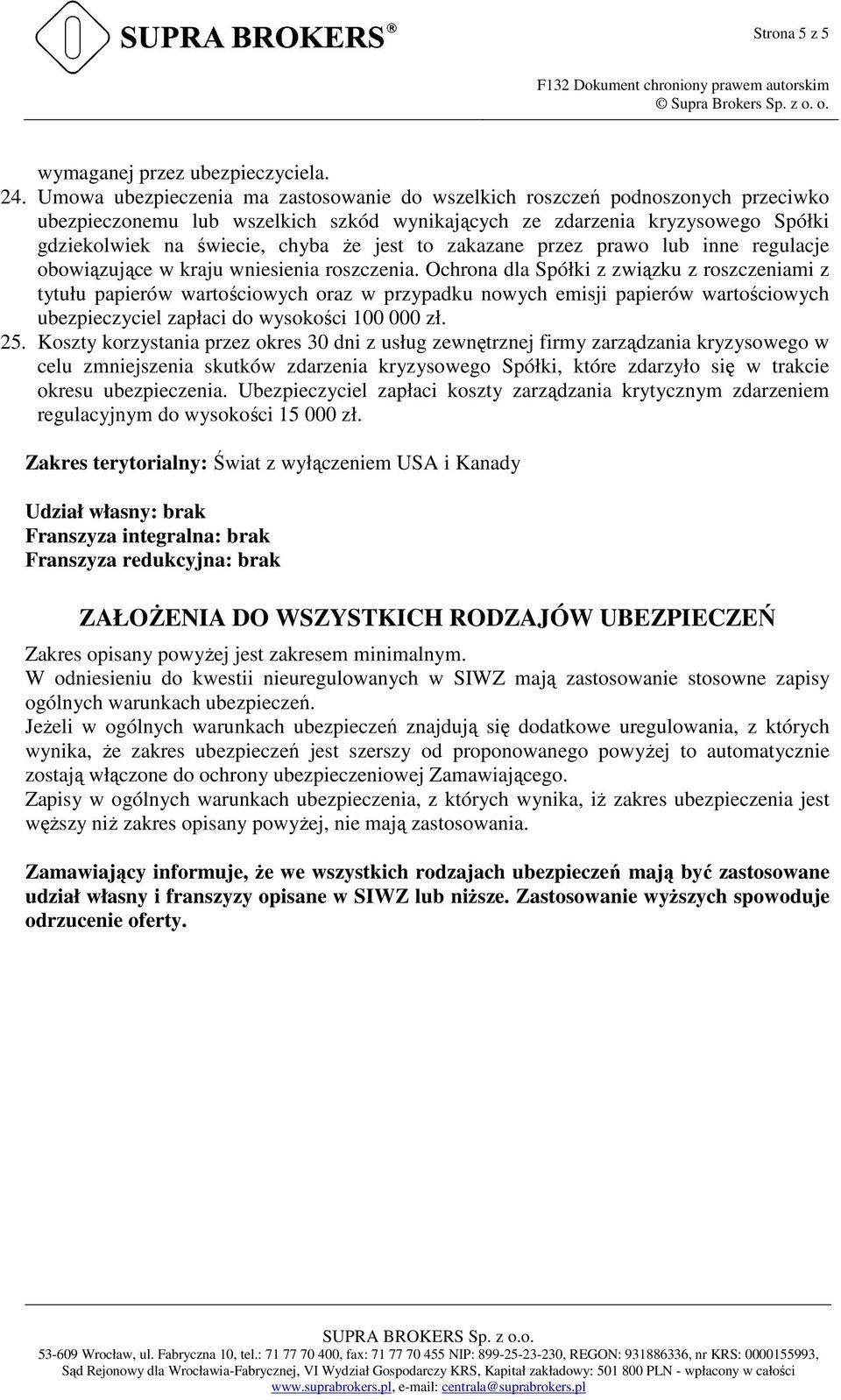 to zakazane przez prawo lub inne regulacje obowiązujące w kraju wniesienia roszczenia.