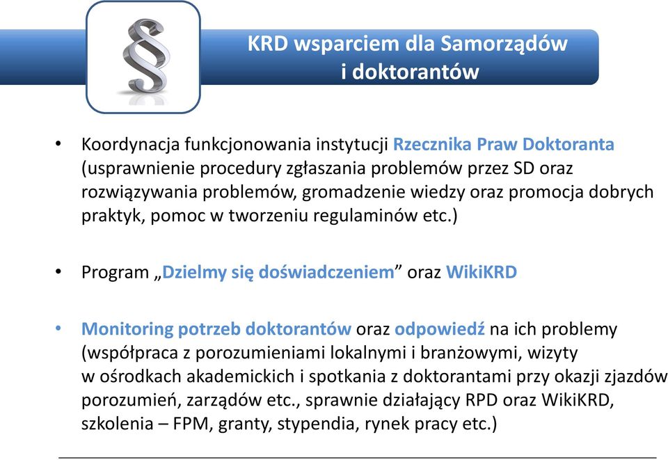 ) Program Dzielmy się doświadczeniem oraz WikiKRD Monitoring potrzeb doktorantów oraz odpowiedź na ich problemy (współpraca z porozumieniami lokalnymi i