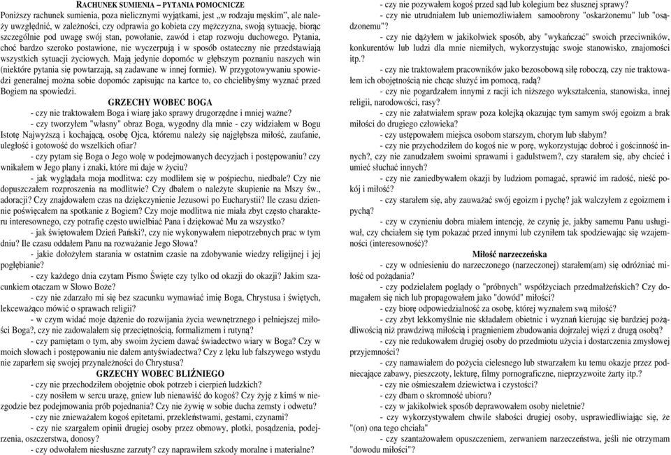Pytania, choć bardzo szeroko postawione, nie wyczerpują i w sposób ostateczny nie przedstawiają wszystkich sytuacji życiowych.