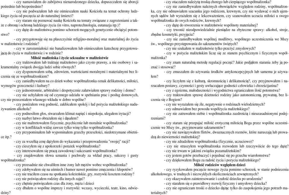 - czy staram się poznawać naukę Kościoła na tematy związane z zagrożeniami a także z obroną i ochroną ludzkiego życia (in vitro, naprotechnologia, eutanazja itp.)?