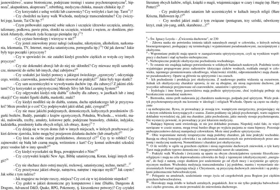 ? 12 - Czym próbowałeś zapewnić sobie sukces i szczęście (drzewko szczęścia, amulety, talizmany, podkowa, pawie pióra, słoniki na szczęście, wisiorki z wężem, ze słonikiem, pierścień Atlantydy,