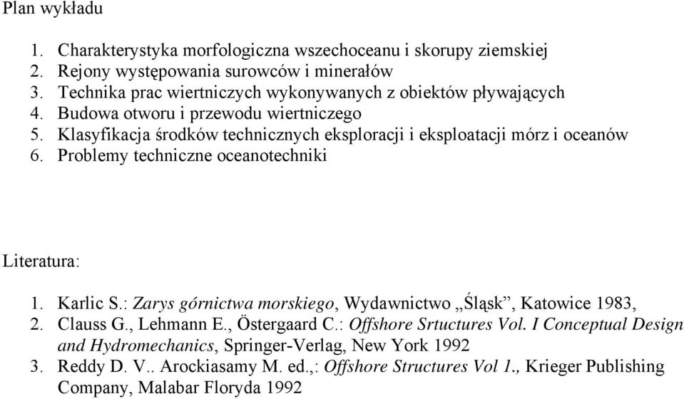 Klasyfikacja środków technicznych eksploracji i eksploatacji mórz i oceanów 6. Problemy techniczne oceanotechniki Literatura: 1. Karlic S.