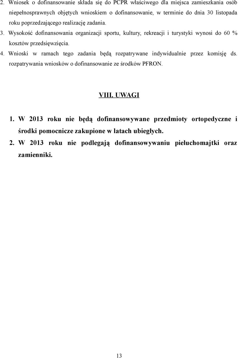 Wnioski w ramach tego zadania będą rozpatrywane indywidualnie przez komisję ds. rozpatrywania wniosków o dofinansowanie ze środków PFRON. VIII. UWAGI 1.