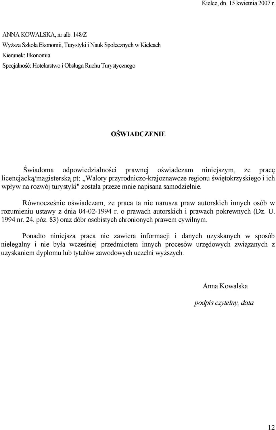 oświadczam niniejszym, że pracę licencjacką/magisterską pt: Walory przyrodniczo-krajoznawcze regionu świętokrzyskiego i ich wpływ na rozwój turystyki" została przeze mnie napisana samodzielnie.