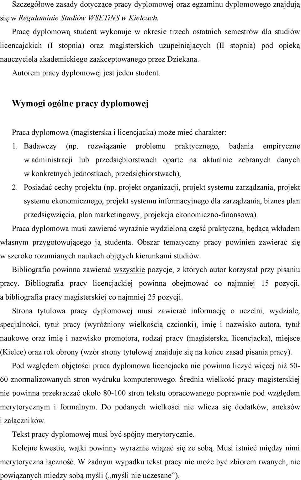 zaakceptowanego przez Dziekana. Autorem pracy dyplomowej jest jeden student. Wymogi ogólne pracy dyplomowej Praca dyplomowa (magisterska i licencjacka) może mieć charakter: 1. Badawczy (np.