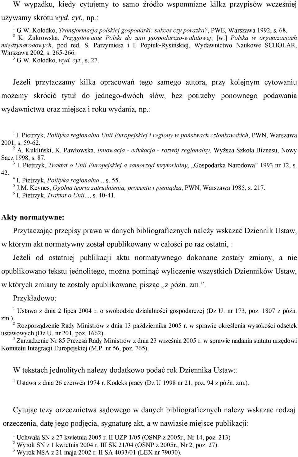 Popiuk-Rysińskiej, Wydawnictwo Naukowe SCHOLAR, Warszawa 2002, s. 265-266. 3 G.W. Kołodko, wyd. cyt., s. 27.