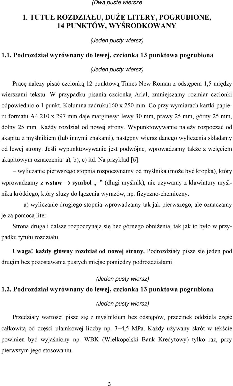 Co przy wymiarach kartki papieru formatu A4 210 x 297 mm daje marginesy: lewy 30 mm, prawy 25 mm, górny 25 mm, dolny 25 mm. Każdy rozdział od nowej strony.