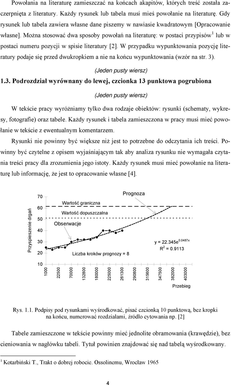 Można stosować dwa sposoby powołań na literaturę: w postaci przypisów 1 lub w postaci numeru pozycji w spisie literatury [2].