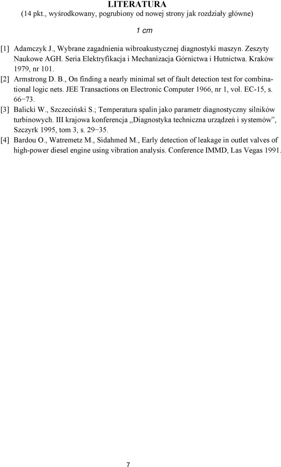 JEE Transactions on Electronic Computer 1966, nr 1, vol. EC-15, s. 66 73. [3] Balicki W., Szczeciński S.; Temperatura spalin jako parametr diagnostyczny silników turbinowych.