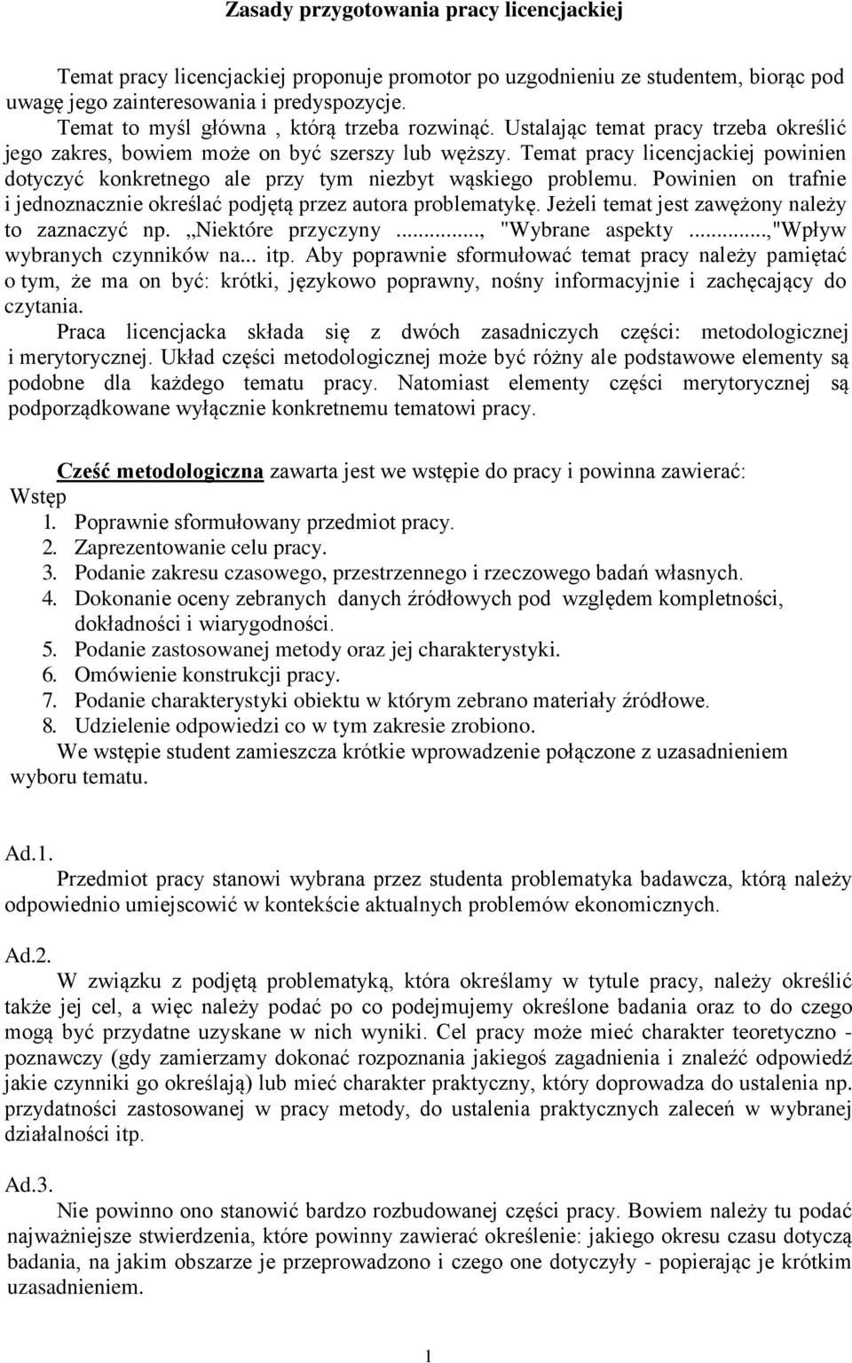 Temat pracy licencjackiej powinien dotyczyć konkretnego ale przy tym niezbyt wąskiego problemu. Powinien on trafnie i jednoznacznie określać podjętą przez autora problematykę.