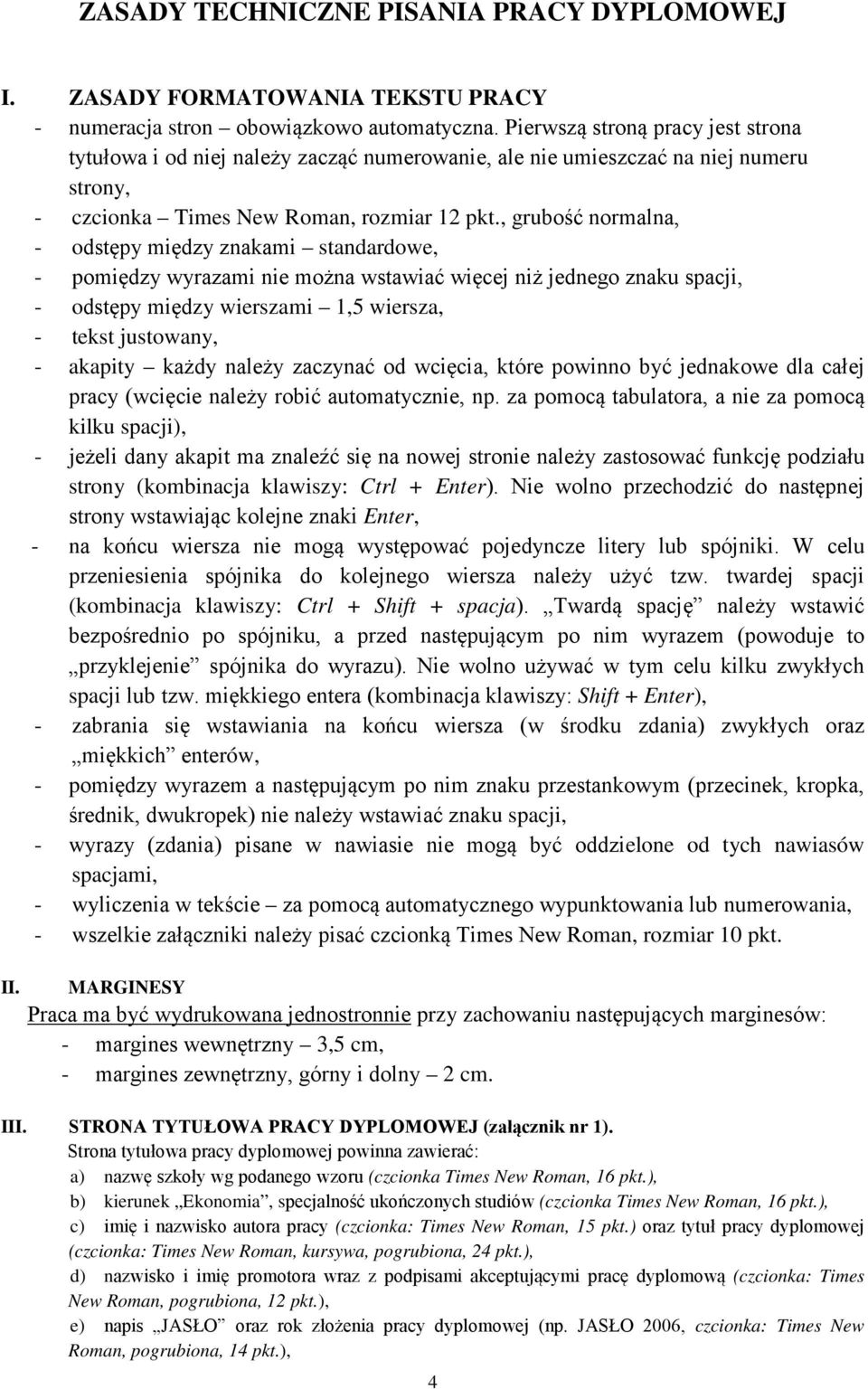 , grubość normalna, - odstępy między znakami standardowe, - pomiędzy wyrazami nie można wstawiać więcej niż jednego znaku spacji, - odstępy między wierszami 1,5 wiersza, - tekst justowany, - akapity