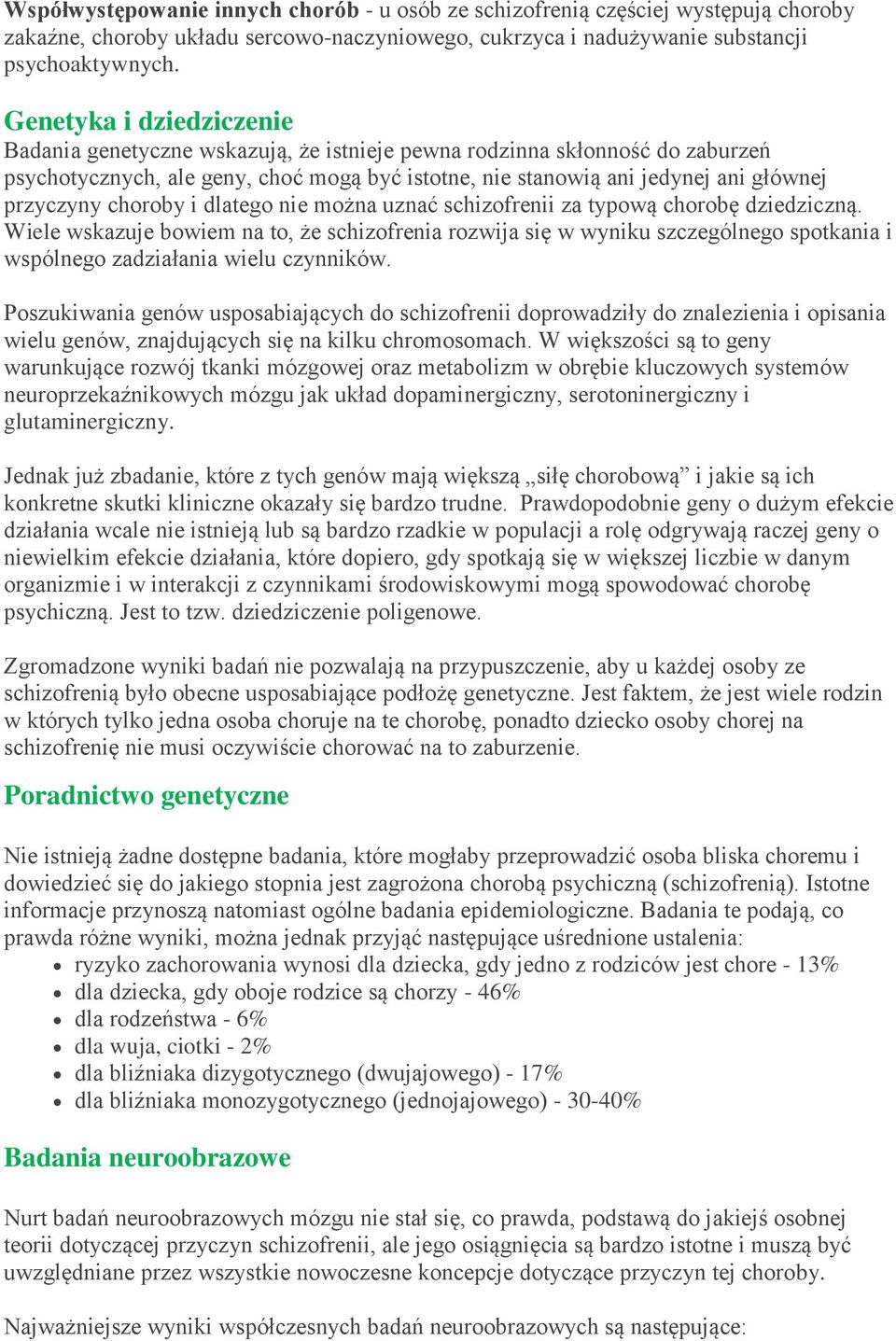 choroby i dlatego nie można uznać schizofrenii za typową chorobę dziedziczną.