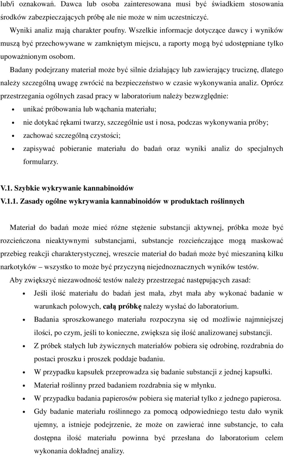 Badany podejrzany materiał może być silnie działający lub zawierający truciznę, dlatego należy szczególną uwagę zwrócić na bezpieczeństwo w czasie wykonywania analiz.