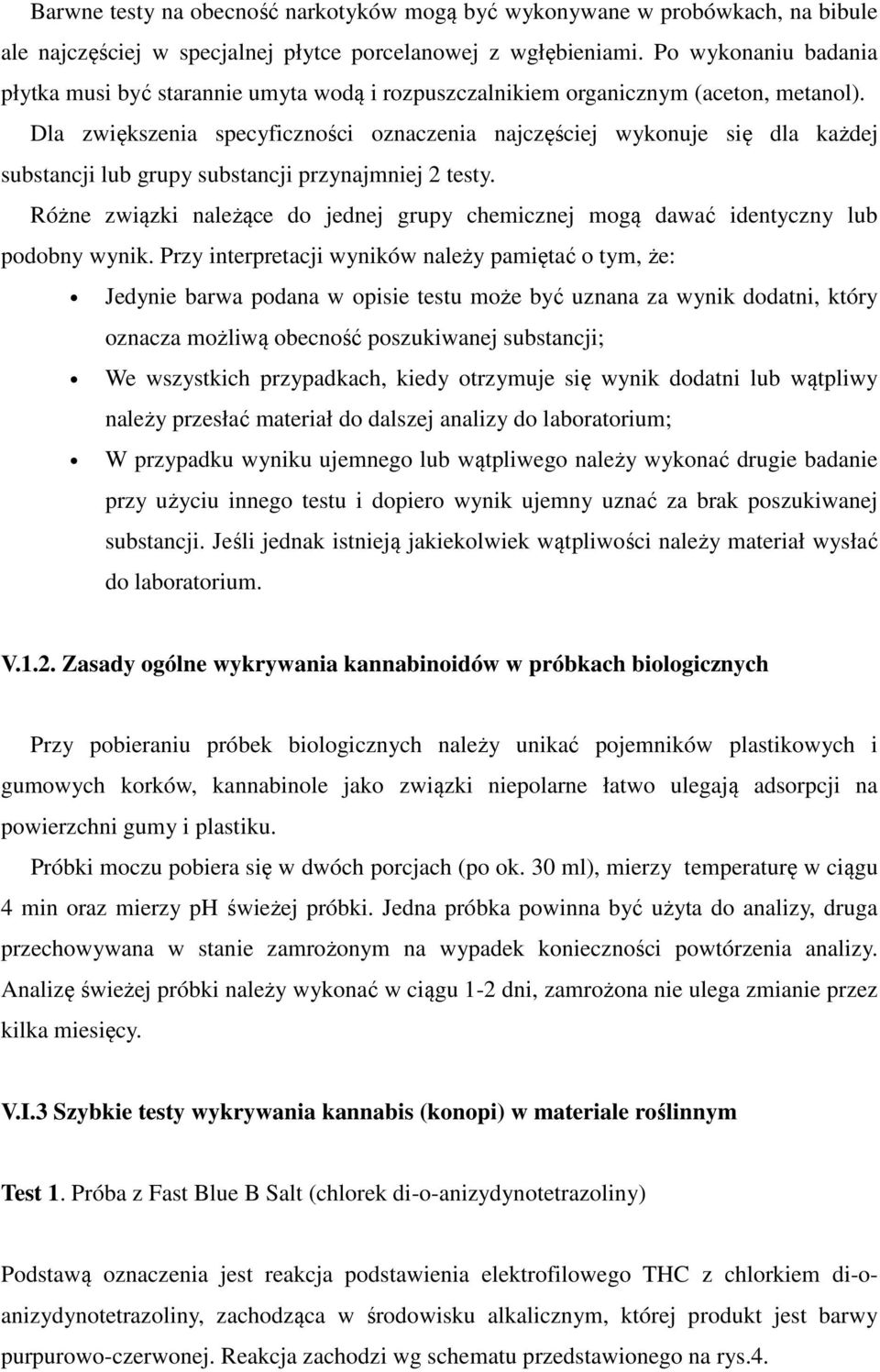 Dla zwiększenia specyficzności oznaczenia najczęściej wykonuje się dla każdej substancji lub grupy substancji przynajmniej 2 testy.