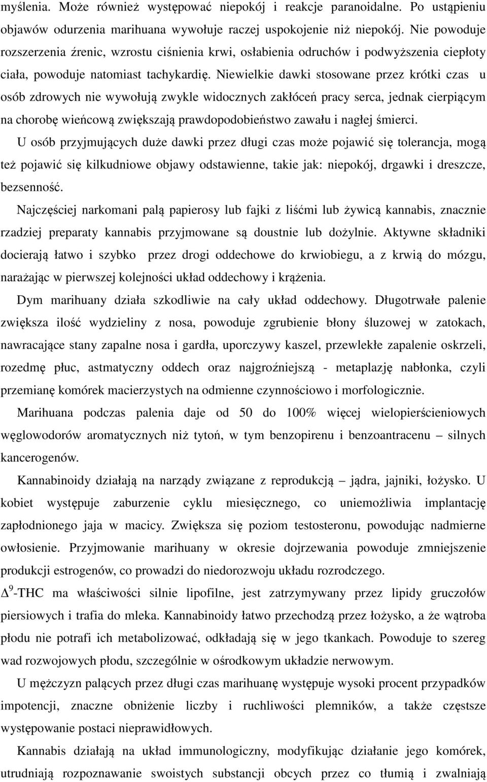 Niewielkie dawki stosowane przez krótki czas u osób zdrowych nie wywołują zwykle widocznych zakłóceń pracy serca, jednak cierpiącym na chorobę wieńcową zwiększają prawdopodobieństwo zawału i nagłej
