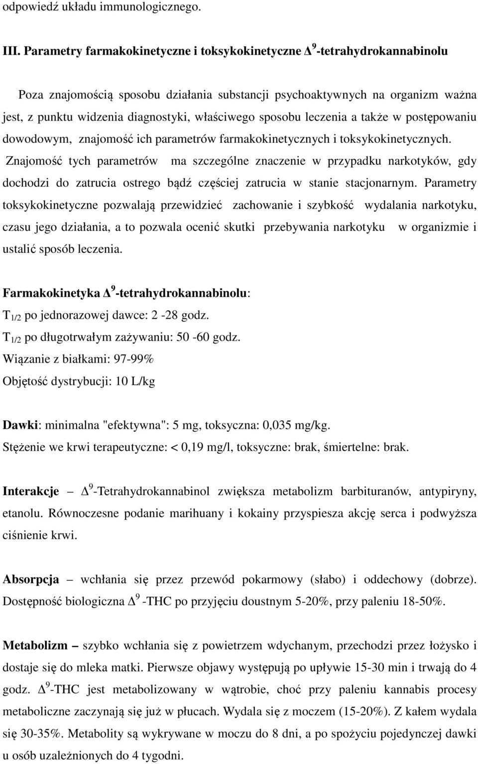 właściwego sposobu leczenia a także w postępowaniu dowodowym, znajomość ich parametrów farmakokinetycznych i toksykokinetycznych.