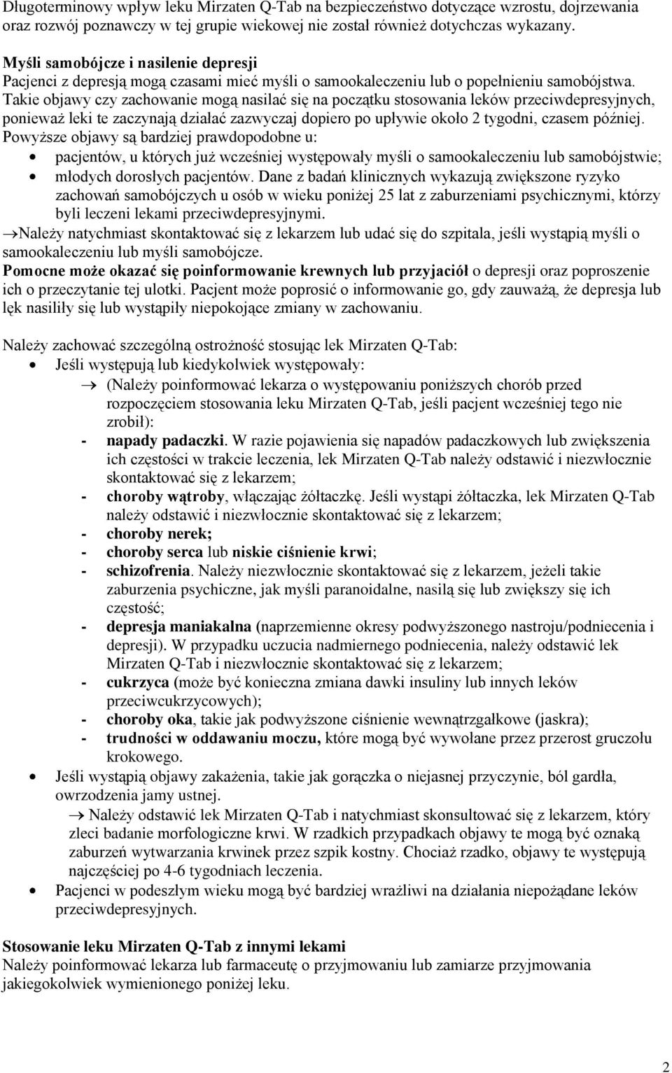 Takie objawy czy zachowanie mogą nasilać się na początku stosowania leków przeciwdepresyjnych, ponieważ leki te zaczynają działać zazwyczaj dopiero po upływie około 2 tygodni, czasem później.
