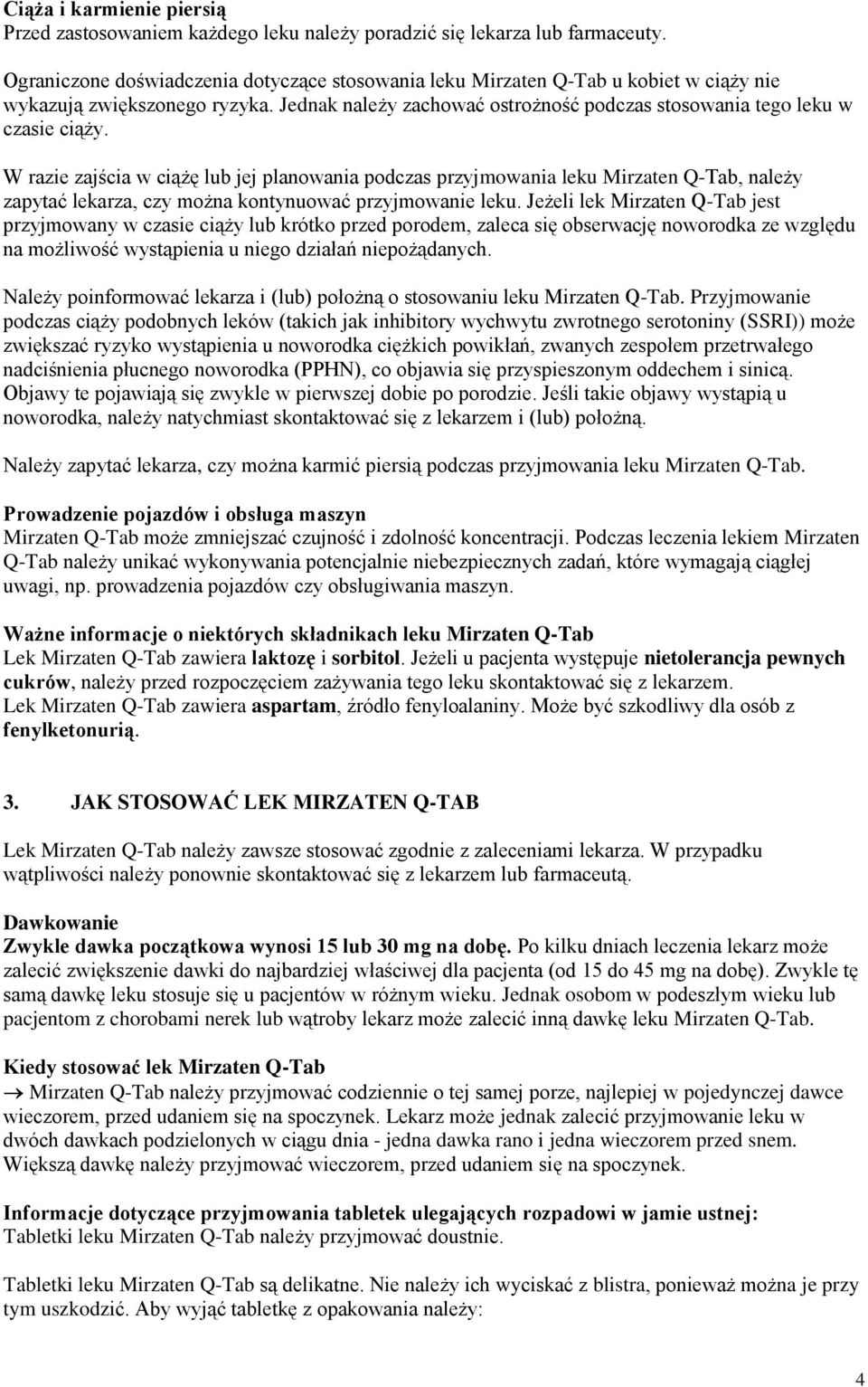W razie zajścia w ciążę lub jej planowania podczas przyjmowania leku Mirzaten Q-Tab, należy zapytać lekarza, czy można kontynuować przyjmowanie leku.