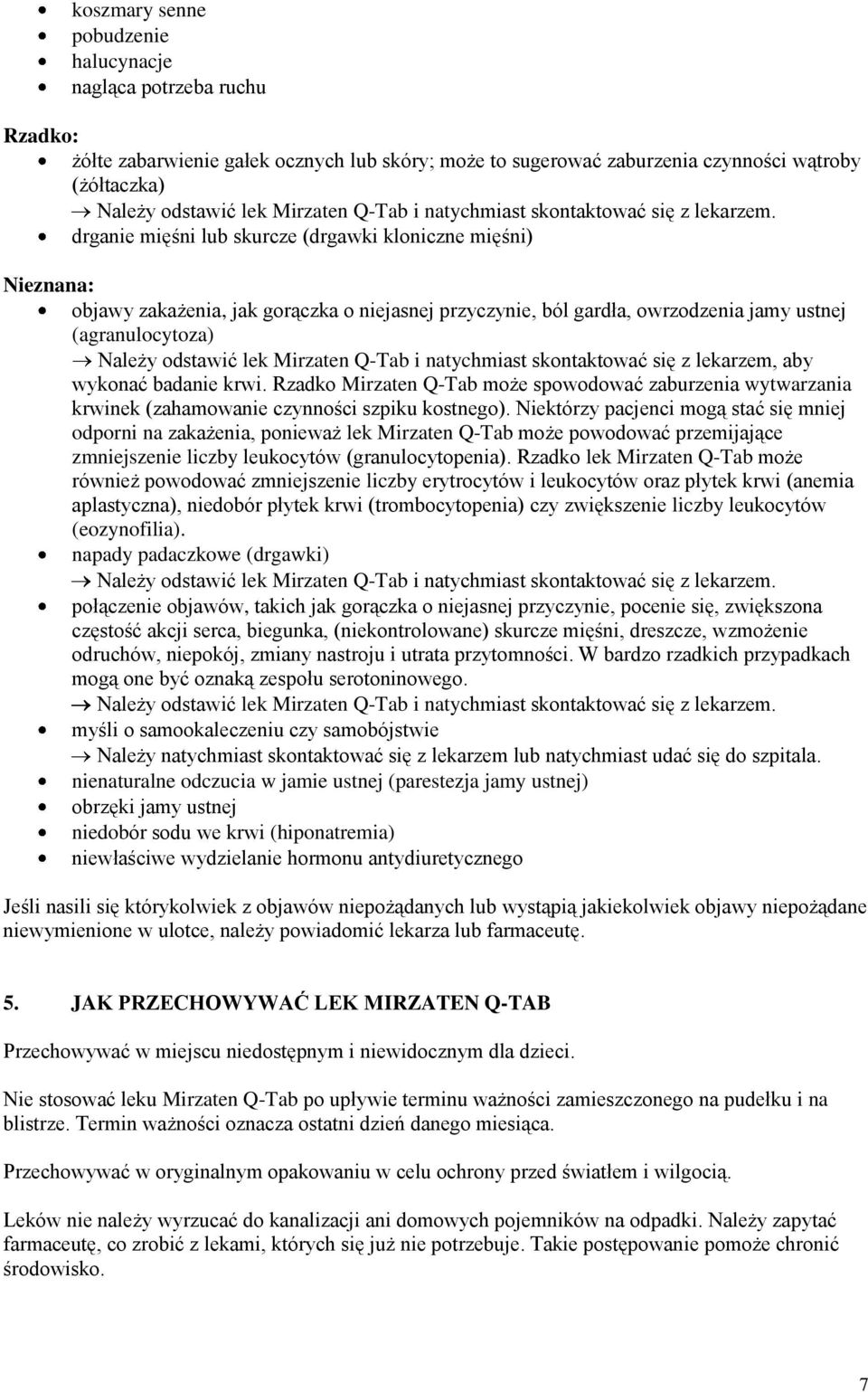 drganie mięśni lub skurcze (drgawki kloniczne mięśni) Nieznana: objawy zakażenia, jak gorączka o niejasnej przyczynie, ból gardła, owrzodzenia jamy ustnej (agranulocytoza) Należy odstawić lek