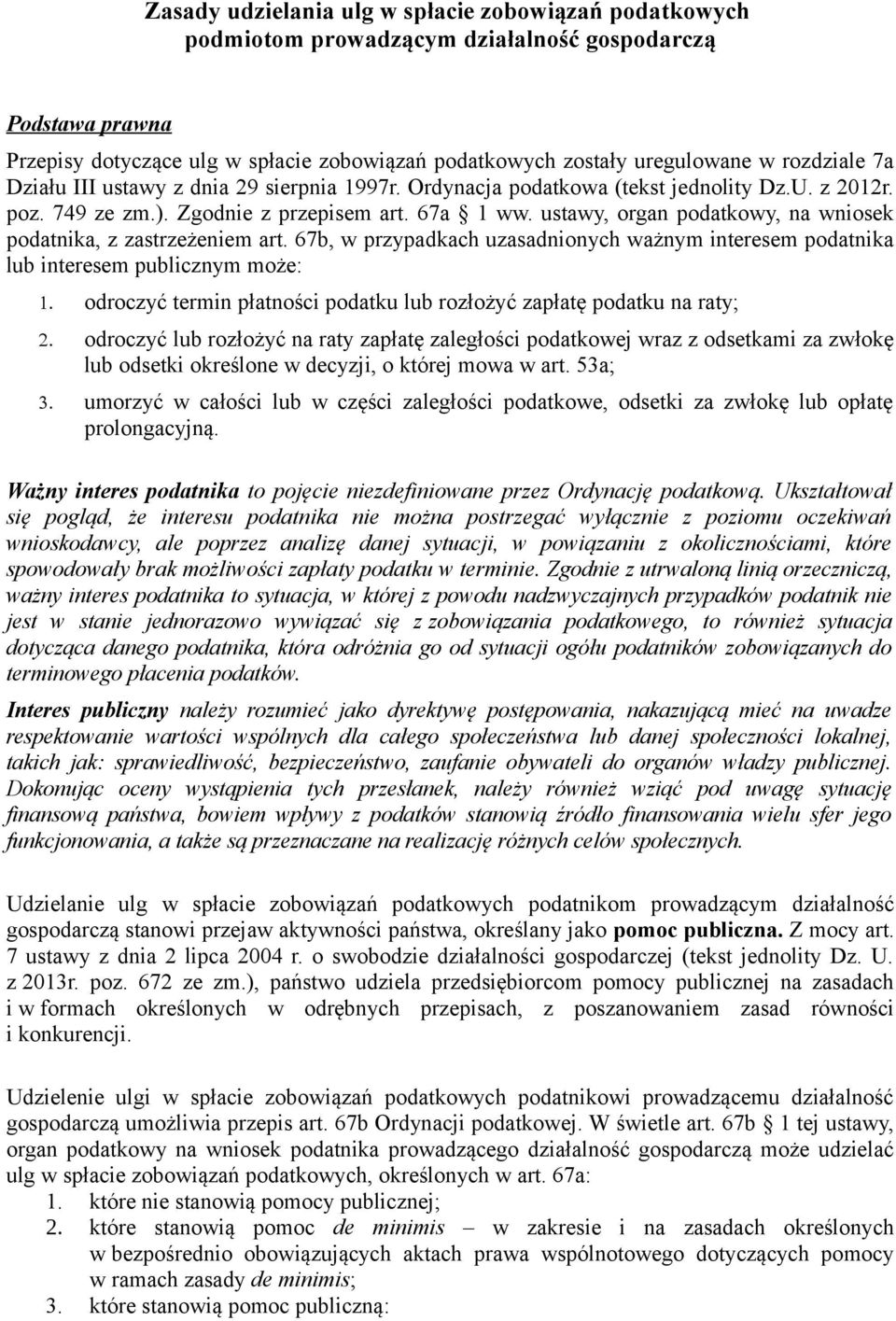 ustawy, organ podatkowy, na wniosek podatnika, z zastrzeżeniem art. 67b, w przypadkach uzasadnionych ważnym interesem podatnika lub interesem publicznym może: 1.