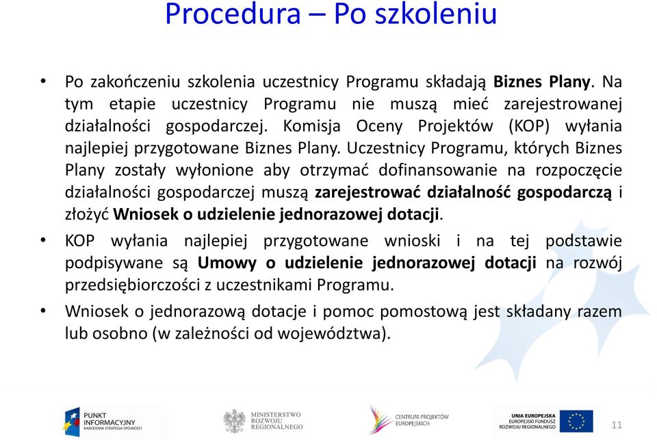 Uczestnicy Programu, których Biznes Plany zostały wyłonione aby otrzymać dofinansowanie na rozpoczęcie działalności gospodarczej muszą zarejestrować działalność gospodarczą i złożyć Wniosek o
