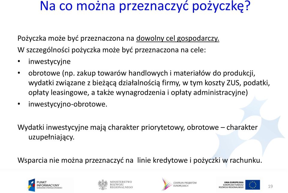 zakup towarów handlowych i materiałów do produkcji, wydatki związane z bieżącą działalnością firmy, w tym koszty ZUS, podatki, opłaty