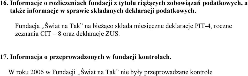 Fundacja Świat na Tak na bieżąco składa miesięczne deklaracje PIT-4, roczne zeznania CIT 8 oraz