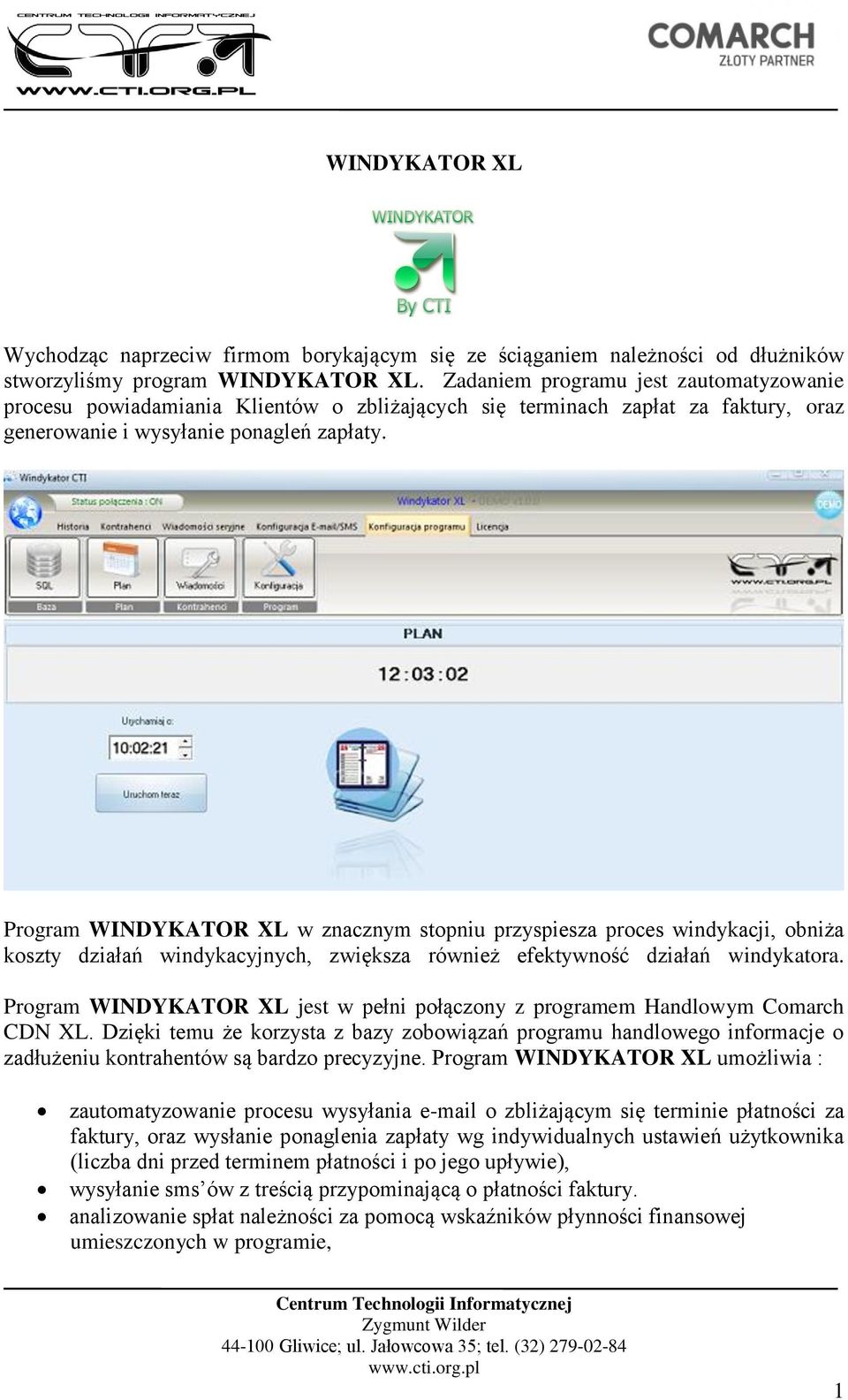 Program WINDYKATOR XL w znacznym stopniu przyspiesza proces windykacji, obniża koszty działań windykacyjnych, zwiększa również efektywność działań windykatora.