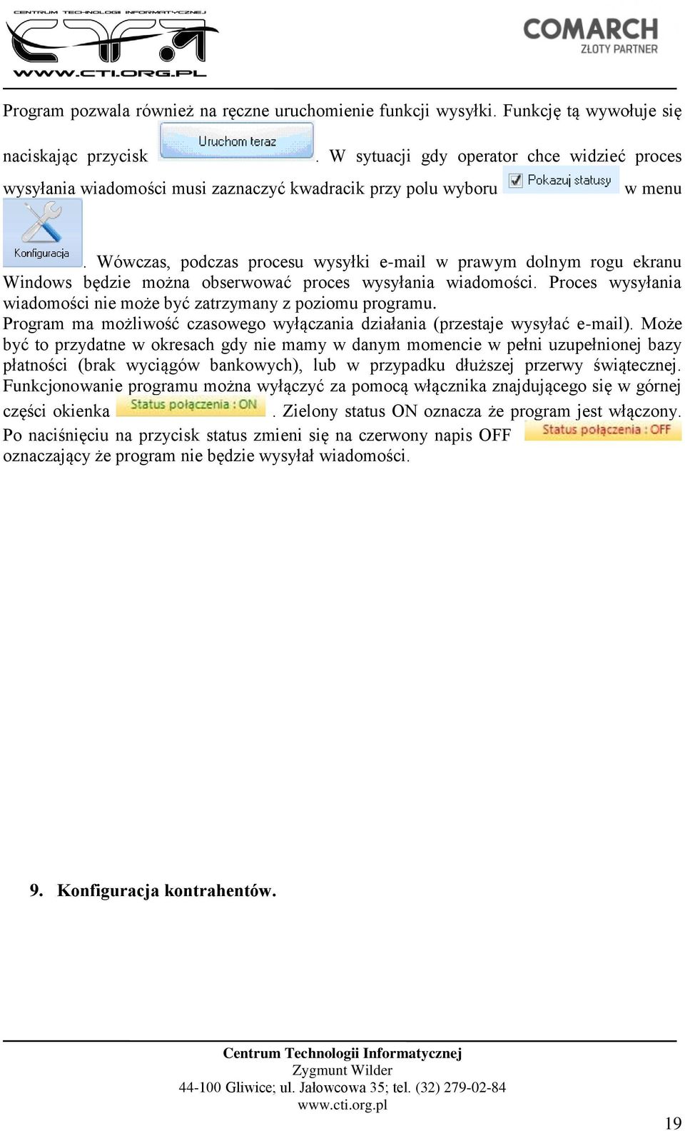 Wówczas, podczas procesu wysyłki e-mail w prawym dolnym rogu ekranu Windows będzie można obserwować proces wysyłania wiadomości. Proces wysyłania wiadomości nie może być zatrzymany z poziomu programu.