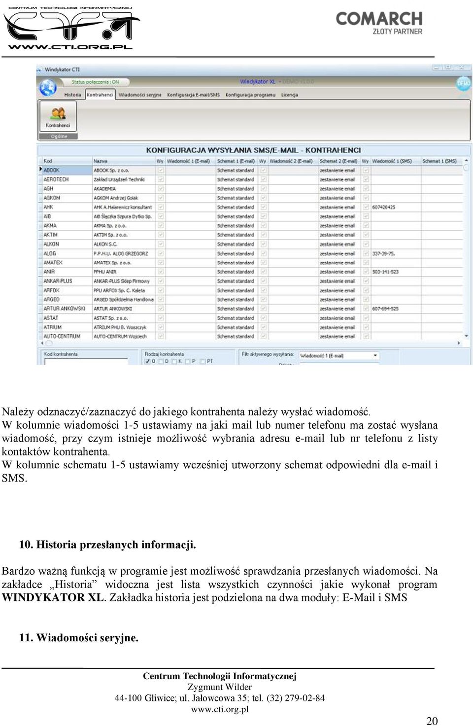 listy kontaktów kontrahenta. W kolumnie schematu 1-5 ustawiamy wcześniej utworzony schemat odpowiedni dla e-mail i SMS. 10. Historia przesłanych informacji.