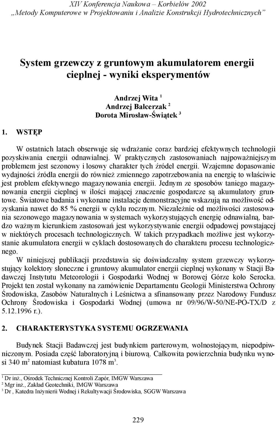 W praktycznych zastosowaniach najpoważniejszym problemem jest sezonowy i losowy charakter tych źródeł energii.