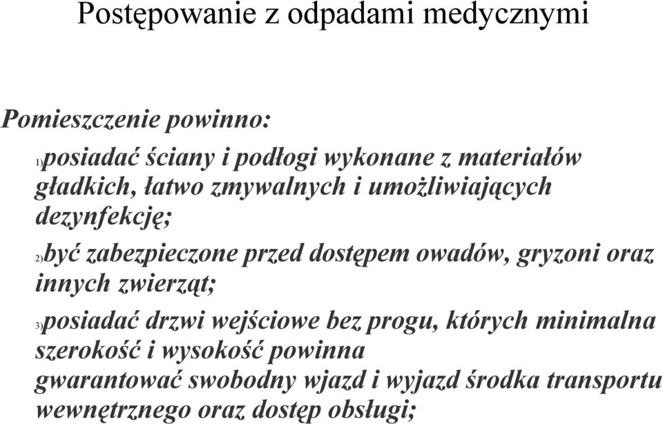 owadów, gryzoni oraz innych zwierząt; posiadać drzwi wejściowe bez progu, których minimalna szerokość i