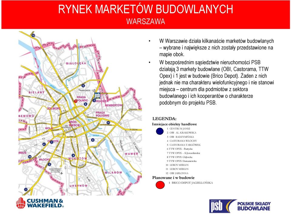 Żaden z nich jednak nie ma charakteru wielofunkcyjnego i nie stanowi miejsca centrum dla podmiotów z sektora budowlanego i ich kooperantów o charakterze podobnym do projektu PSB.