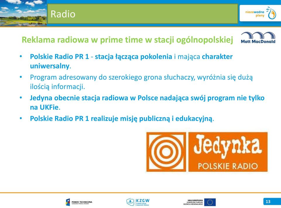 Program adresowany do szerokiego grona słuchaczy, wyróżnia się dużą ilością informacji.