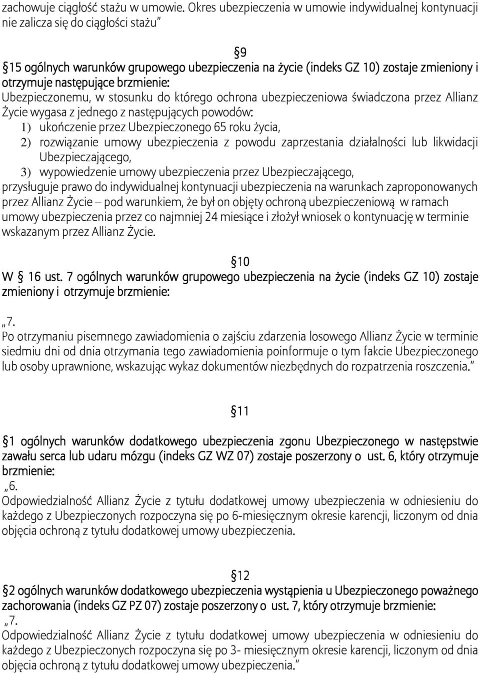 następujące brzmienie: Ubezpieczonemu, w stosunku do którego ochrona ubezpieczeniowa świadczona przez Allianz Życie wygasa z jednego z następujących powodów: 1) ukończenie przez Ubezpieczonego 65