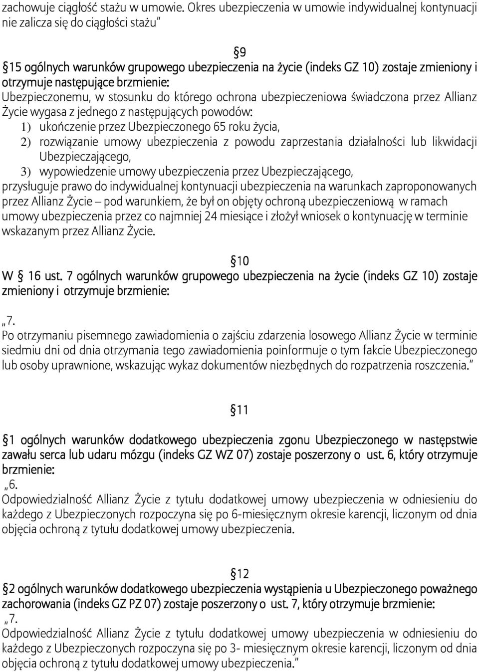 następujące brzmienie: Ubezpieczonemu, w stosunku do którego ochrona ubezpieczeniowa świadczona przez Allianz Życie wygasa z jednego z następujących powodów: 1) ukończenie przez Ubezpieczonego 65