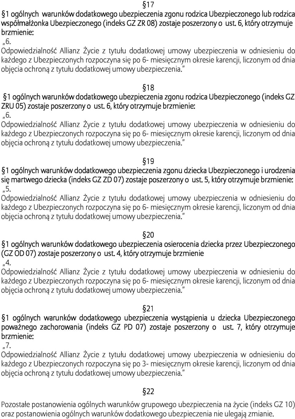 6, który otrzymuje brzmienie: 19 1 ogólnych warunków dodatkowego ubezpieczenia zgonu dziecka Ubezpieczonego i urodzenia się martwego dziecka (indeks GZ ZD 07) zostaje poszerzony o ust.