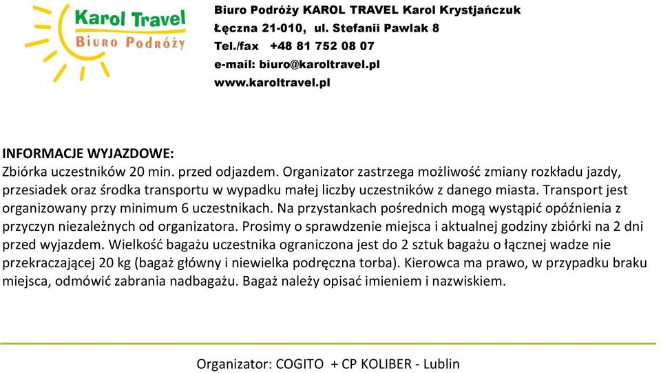 Transport jest organizowany przy minimum 6 uczestnikach. Na przystankach pośrednich mogą wystąpić opóźnienia z przyczyn niezależnych od organizatora.
