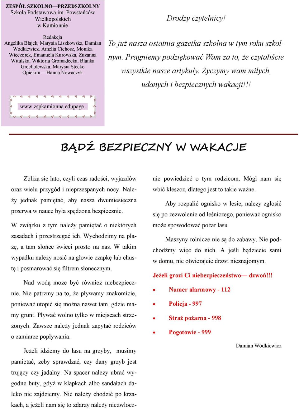 Blanka Grocholewska, Marysia Stecko Opiekun Hanna Nowaczyk Drodzy czytelnicy! To już nasza ostatnia gazetka szkolna w tym roku szkolnym.