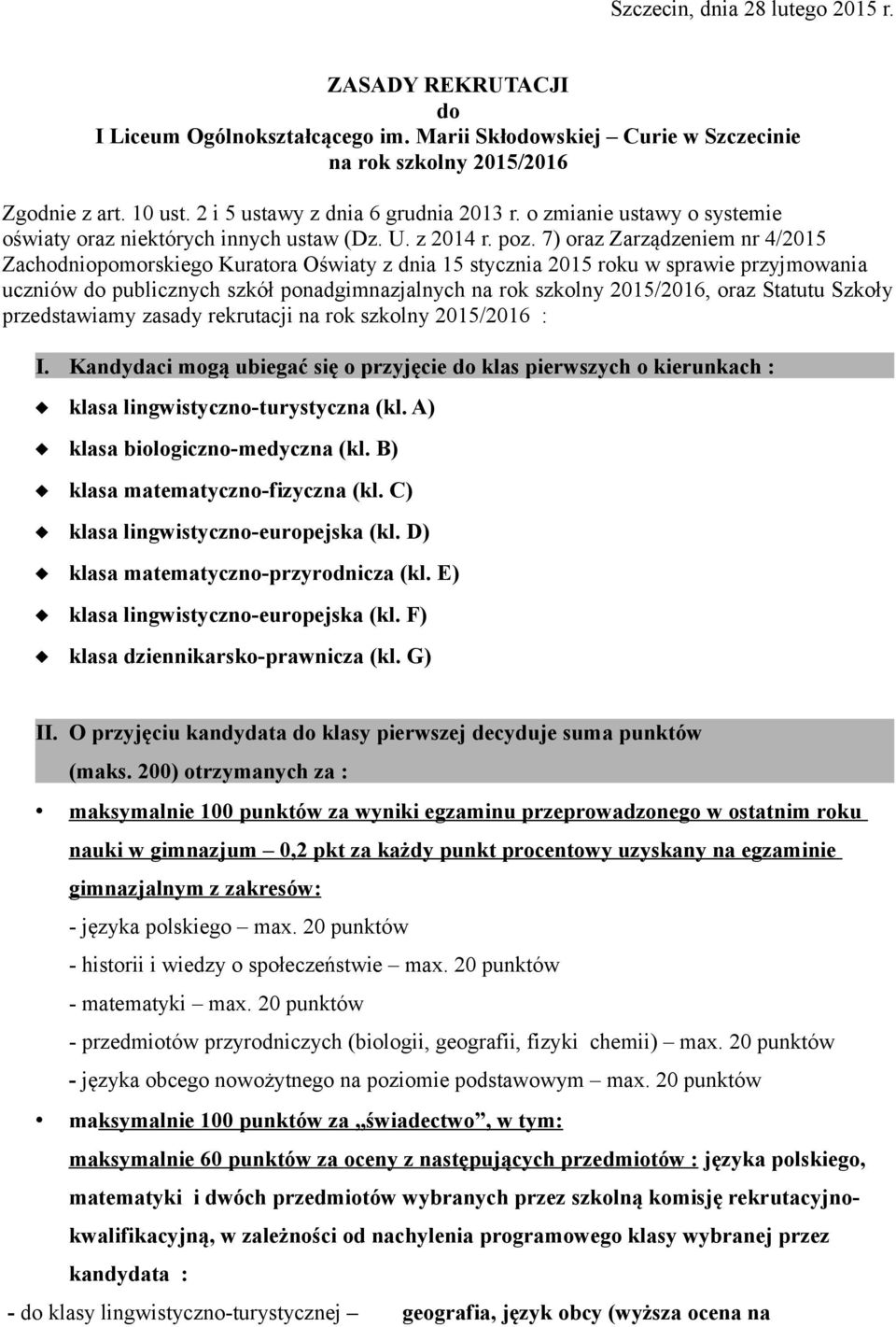 7) oraz Zarządzeniem nr 4/2015 Zachodniopomorskiego Kuratora Oświaty z dnia 15 stycznia 2015 roku w sprawie przyjmowania uczniów do publicznych szkół ponadgimnazjalnych na rok szkolny 2015/2016, oraz