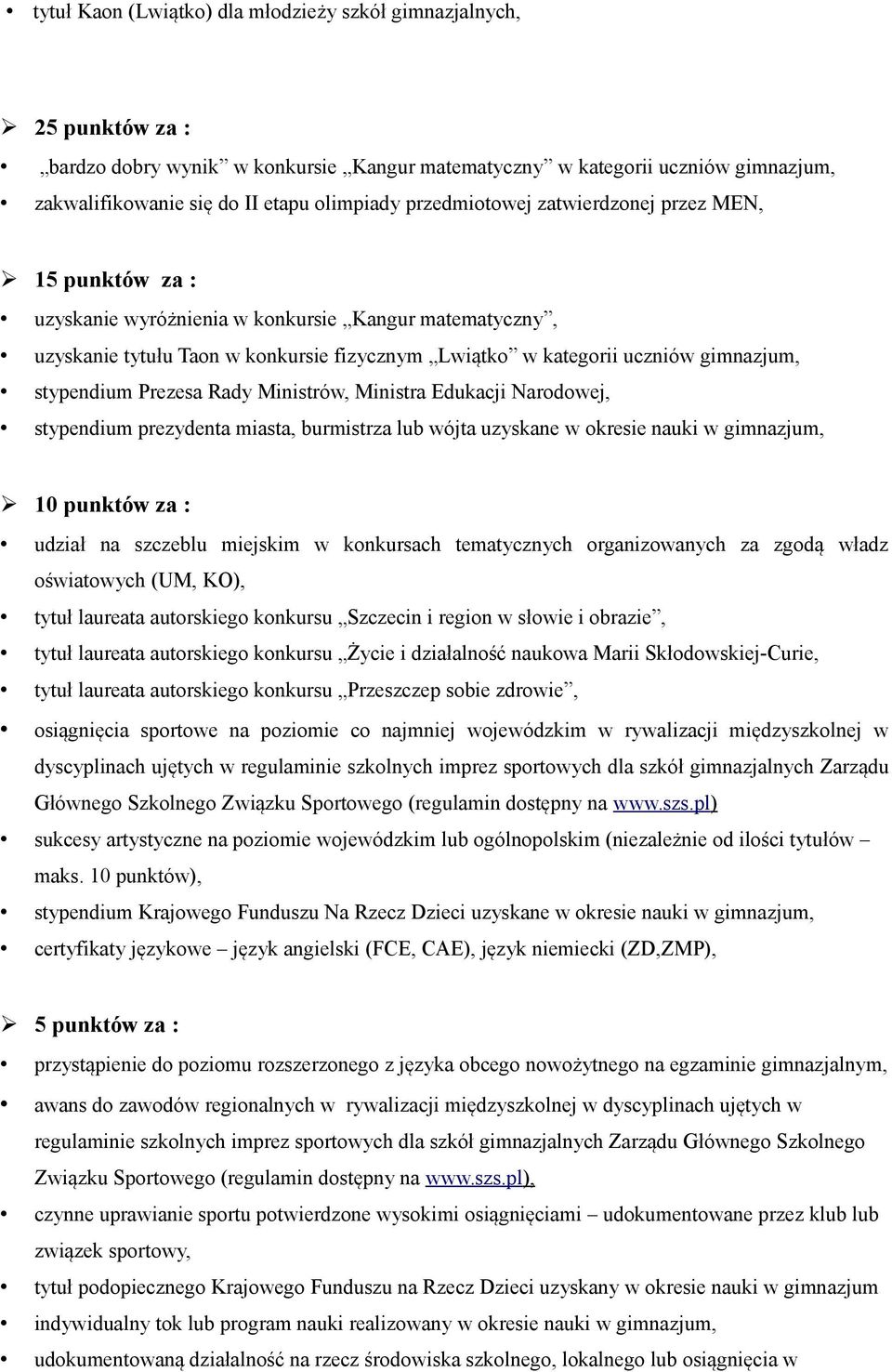 stypendium Prezesa Rady Ministrów, Ministra Edukacji Narodowej, stypendium prezydenta miasta, burmistrza lub wójta uzyskane w okresie nauki w gimnazjum, 10 punktów za : udział na szczeblu miejskim w