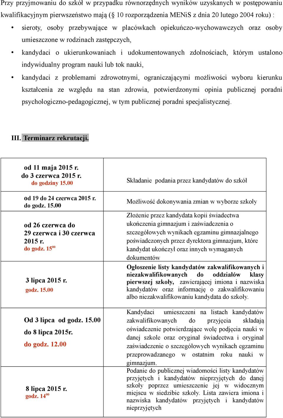 nauki lub tok nauki, kandydaci z problemami zdrowotnymi, ograniczającymi możliwości wyboru kierunku kształcenia ze względu na stan zdrowia, potwierdzonymi opinia publicznej poradni